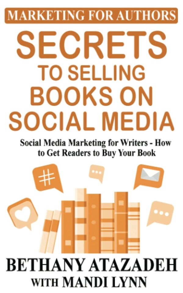 Secrets to Selling Books on Social Media: Social Media Marketing for Writers – How to Get Readers to Buy Your Book