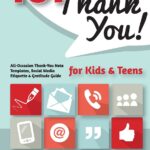 101 Ways to Say Thank You, Kids and Teens: All-Occasion Thank-You Note Templates, Social Media Etiquette & Gratitude Guide