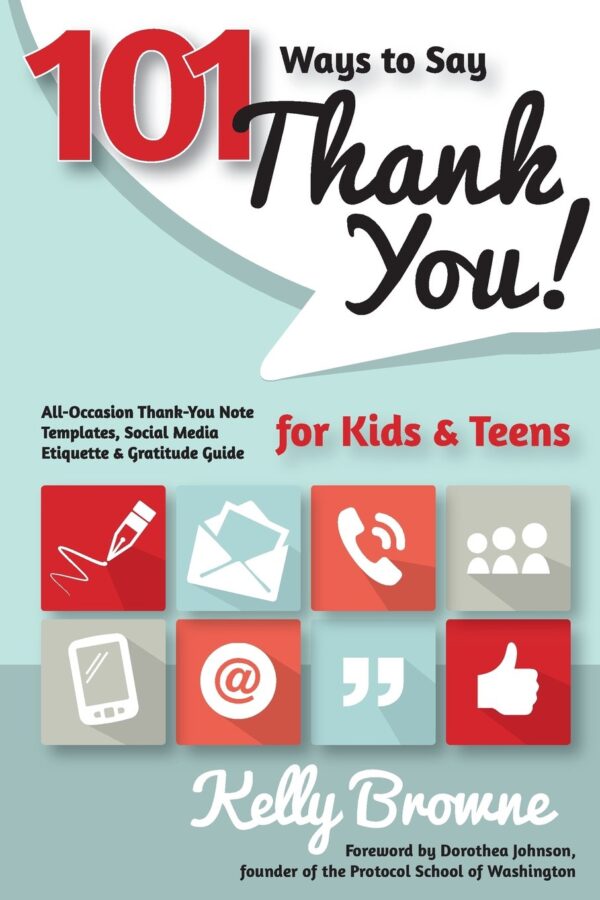 101 Ways to Say Thank You, Kids and Teens: All-Occasion Thank-You Note Templates, Social Media Etiquette & Gratitude Guide